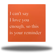 Load image into Gallery viewer, I Love You Quote, Laser Cut Metal Sign, For Your Favorite Person! Multi Sizes & Colors