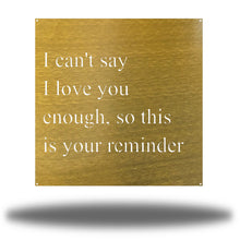 Load image into Gallery viewer, I Love You Quote, Laser Cut Metal Sign, For Your Favorite Person! Multi Sizes & Colors