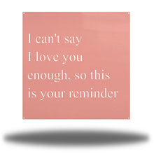 Load image into Gallery viewer, I Love You Quote, Laser Cut Metal Sign, For Your Favorite Person! Multi Sizes & Colors