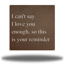 Load image into Gallery viewer, I Love You Quote, Laser Cut Metal Sign, For Your Favorite Person! Multi Sizes & Colors