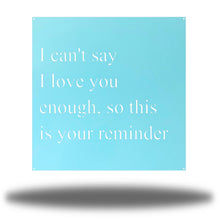 Load image into Gallery viewer, I Love You Quote, Laser Cut Metal Sign, For Your Favorite Person! Multi Sizes & Colors