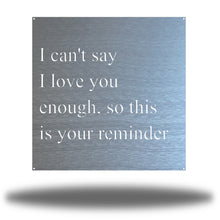 Load image into Gallery viewer, I Love You Quote, Laser Cut Metal Sign, For Your Favorite Person! Multi Sizes & Colors