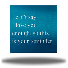 Load image into Gallery viewer, I Love You Quote, Laser Cut Metal Sign, For Your Favorite Person! Multi Sizes & Colors