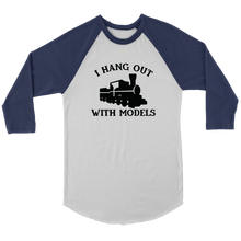 Load image into Gallery viewer, I Hang Out With Models *Train* 3/4 Raglan Sleeve Unisex Shirt, Multiple Colors, Shipping Included