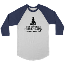 Load image into Gallery viewer, If It Involves Trains Count Me In - 3/4 Raglan Sleeve Unisex Shirt, Multiple Colors, Shipping Included