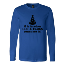 Load image into Gallery viewer, If It Involves Model Trains Count Me In - Unisex Long Sleeve T-Shirt, Multi Colors, Extended Sizes, Shipping Included