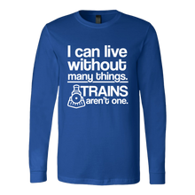 Load image into Gallery viewer, Can Live Without Things, Trains Aren't One - Unisex Long Sleeve T-Shirt, Multi Colors, Extended Sizes, Shipping Included
