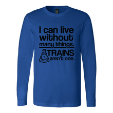 Load image into Gallery viewer, Can Live Without Many Things, Trains Aren't One - Unisex Long Sleeve T-Shirt, Multi Colors, Extended Sizes, Shipping Included