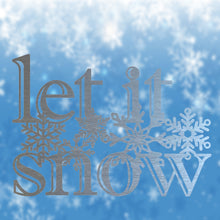 Load image into Gallery viewer, Wintery Message: LET IT SNOW with Snowflakes, Laser Cut Steel, Multi Sizes and Colors
