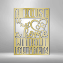 Load image into Gallery viewer, House Isn't Home Without Paw Prints Steel Plaque, Pets Cat Dog