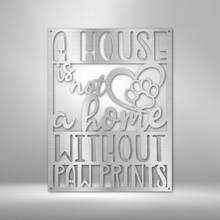 Load image into Gallery viewer, House Isn't Home Without Paw Prints Steel Plaque, Pets Cat Dog
