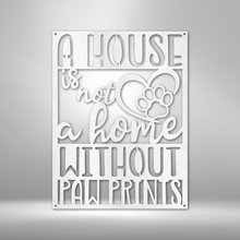 Load image into Gallery viewer, House Isn't Home Without Paw Prints Steel Plaque, Pets Cat Dog
