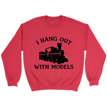 Load image into Gallery viewer, I Hang Out With Models Locomotive Unisex Sweat Shirt Multi Colors Extended Sizes Shipping Included