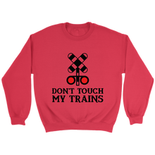 Load image into Gallery viewer, Dont touch My Trains Unisex Sweat Shirt Multi Colors Extended Sizes Shipping Included