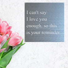 Load image into Gallery viewer, I Love You Quote, Laser Cut Metal Sign, For Your Favorite Person! Multi Sizes & Colors