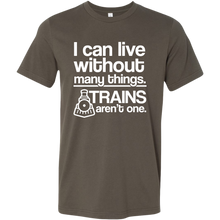Load image into Gallery viewer, I Can Live Without Many Things, Trains Aren't One Mens T-Shirt, Multiple Colors, Extended Sizes, Shippijg Included