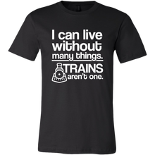 Load image into Gallery viewer, I Can Live Without Many Things, Trains Aren't One Mens T-Shirt, Multiple Colors, Extended Sizes, Shippijg Included