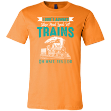 Load image into Gallery viewer, I Dont Always Stop And Look at Trains Mens T-Shirt, Multiple Colors, Extended Sizes, Shipping Included