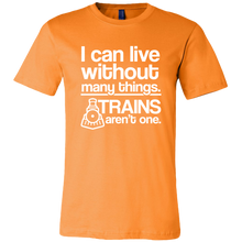 Load image into Gallery viewer, I Can Live Without Many Things, Trains Aren't One Mens T-Shirt, Multiple Colors, Extended Sizes, Shippijg Included