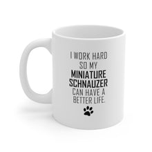 Load image into Gallery viewer, I WORK HARD FOR SCHNAUZER Mug 11oz/15oz Dog Pup Funny Silly Gift Unisex Shipping Included