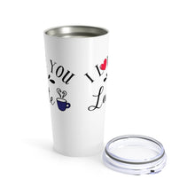 Load image into Gallery viewer, Tumbler LOVE YOU a LATTE Insulated 20 oz Coffee Lover   Unisex Shipping Included