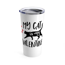 Load image into Gallery viewer, Tumbler CAT is MY VALENTINE Insulated 20 oz Kitty Kitten Coffee Lover Shipping Included