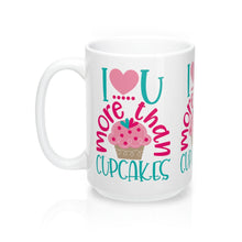 Load image into Gallery viewer, I LOVE YOU MORE THAN CUPCAKES Mug 11oz/15oz Shipping Included