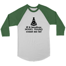 Load image into Gallery viewer, If It Involves Trains Count Me In - 3/4 Raglan Sleeve Unisex Shirt, Multiple Colors, Shipping Included