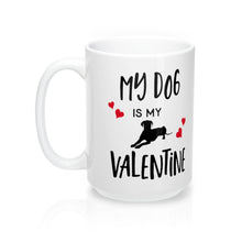 Load image into Gallery viewer, MY DOG IS MY VALENTINE Amour Sweetie Mug 11oz/15oz Shipping Included