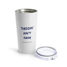 Load image into Gallery viewer, Insulated Tumbler 20oz DADDIN' AIN'T EASY 20oz Shipping Included