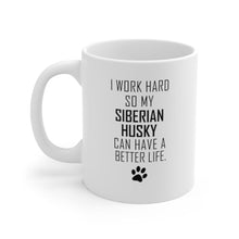 Load image into Gallery viewer, I WORK HARD FOR SIBERIAN HUSKY Mug 11oz/15oz Dog Pup Funny Silly Gift Unisex Shipping Included