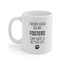 Load image into Gallery viewer, I WORK HARD FOR FOSTERS Mug 11oz/15oz Dog Pup Funny Silly Gift Unisex Shipping Included