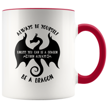 Load image into Gallery viewer, Always Be Yourself Unless You Can Be a Dragon Color Accent 11oz Mugs, Shipping Included