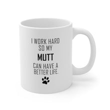 Load image into Gallery viewer, I WORK HARD FOR MUTT Mug 11oz/15oz Dog Pup Funny Silly Gift Unisex Shipping Included