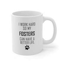 Load image into Gallery viewer, I WORK HARD FOR FOSTERS Mug 11oz/15oz Dog Pup Funny Silly Gift Unisex Shipping Included