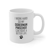 Load image into Gallery viewer, I WORK HARD FOR DOBERMAN PINSCHER Mug 11oz/15oz Dog Pup Funny Silly Gift Unisex Shipping Included