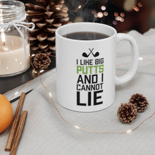 Load image into Gallery viewer, I LIKE BIG PUTTS AND I CANNOT LIE Mug 11oz/15oz Golf Funny Silly Gift Shipping Included