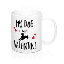 Load image into Gallery viewer, MY DOG IS MY VALENTINE Amour Sweetie Mug 11oz/15oz Shipping Included