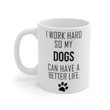 Load image into Gallery viewer, I WORK HARD FOR MY DOGS Mug 11oz/15oz Dog Pup Funny Silly Gift Unisex Shipping Included