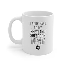 Load image into Gallery viewer, I WORK HARD FOR SHETLAND SHEEPDOG Mug 11oz/15oz Dog Pup Funny Silly Gift Unisex Shipping Included