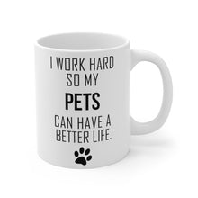 Load image into Gallery viewer, I WORK HARD FOR MY PETS Mug 11oz/15oz Dog Pup Funny Silly Gift Unisex Shipping Included