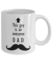 Load image into Gallery viewer, This Guy is an Awesome DAD Mustache 11oz/15oz Mug Shipping Included