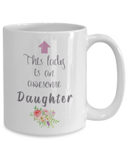 Load image into Gallery viewer, This Lady is an Awesome DAUGHTER Mug 11oz/15oz Shipping Included