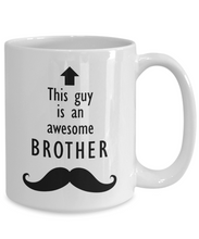 Load image into Gallery viewer, This Guy is an Awesome BROTHER Mustache 11oz/15oz Mug Shipping Included