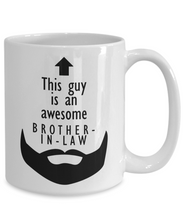 Load image into Gallery viewer, This Guy is an Awesome BROTHER-IN-LAW Beard 11oz/15oz Mug Shipping Included