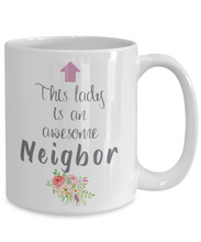 Load image into Gallery viewer, This Lady is an Awesome NEIGHBOR Mug 11oz/15oz Shipping Included