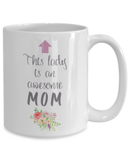 Load image into Gallery viewer, This Lady is an Awesome MOM Mug 11oz/15oz Shipping Included