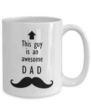 Load image into Gallery viewer, This Guy is an Awesome DAD Mustache 11oz/15oz Mug Shipping Included