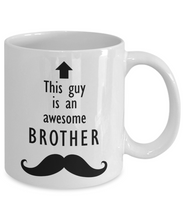 Load image into Gallery viewer, This Guy is an Awesome BROTHER Mustache 11oz/15oz Mug Shipping Included