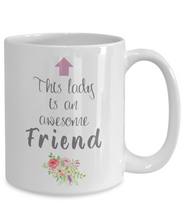 Load image into Gallery viewer, This Lady is an Awesome FRIEND Mug 11oz/15oz Shipping Included